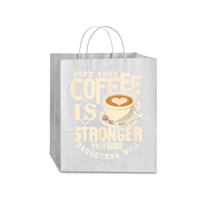 Funny Strong Coffee Mom Dad Daughter Will Shirt Parenting Traveler Paper Bag -13 X 6 X 15 3/4 | Artistshot