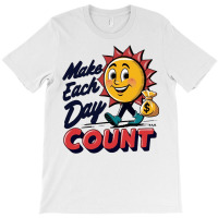 Make Each Day Count T-shirt | Artistshot