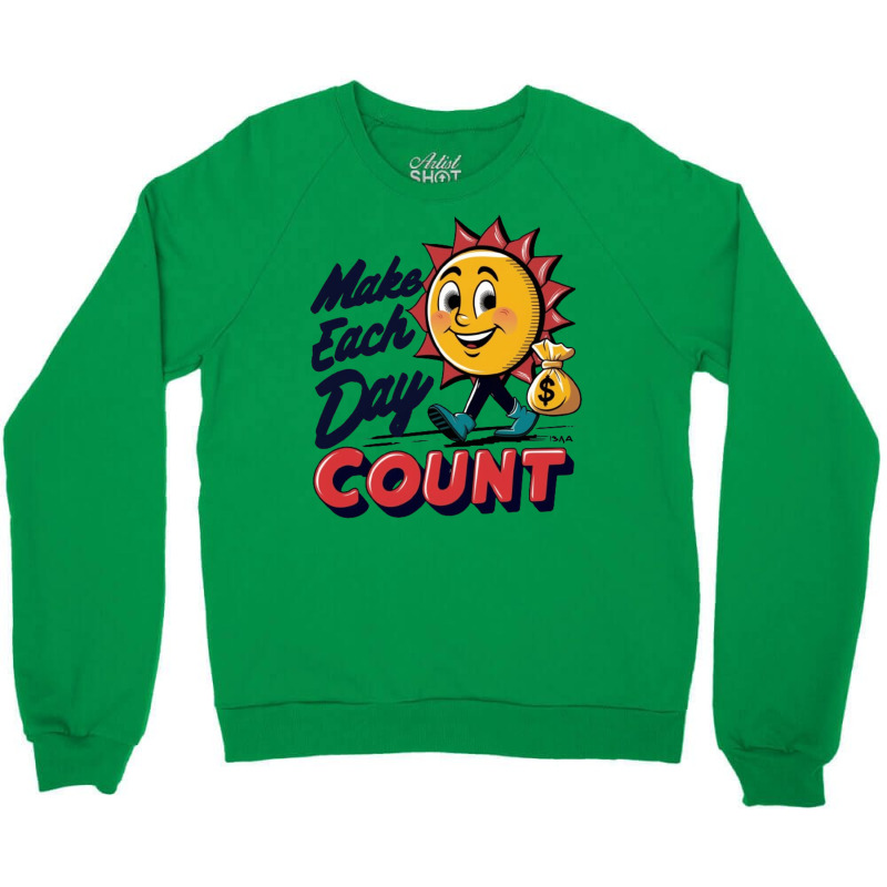 Make Each Day Count Crewneck Sweatshirt | Artistshot