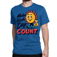 Make Each Day Count Classic T-shirt | Artistshot