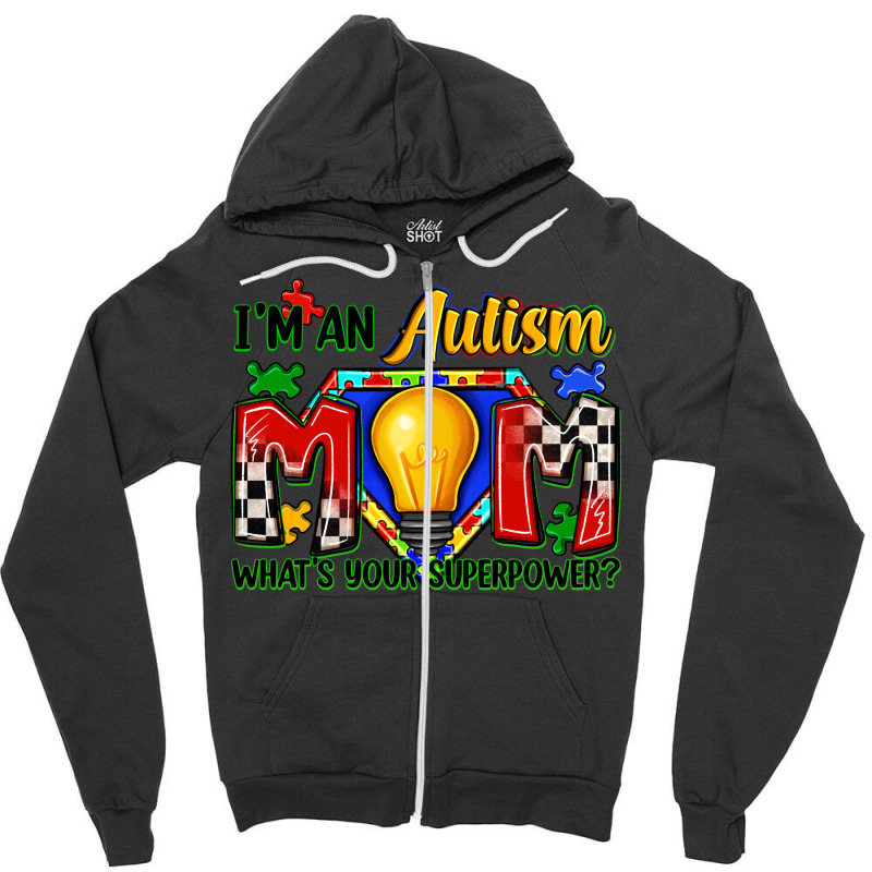 I'm An Autism Mom What's Your Superpower Zipper Hoodie | Artistshot