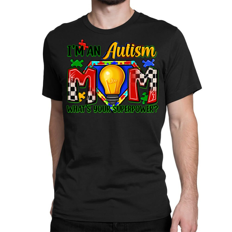 I'm An Autism Mom What's Your Superpower Classic T-shirt | Artistshot