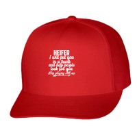 Heifer I Will Put You In A Trunk Stop Playing With Me Funny Pullover H Trucker Cap | Artistshot