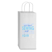 Imagine Life Without Sewing Now Slap Yourself Present Gift Double Wine Paper Bag - 6 1/2 X 3 1/2 X 12 3/8 | Artistshot