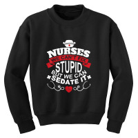 Nurses We Can't Fix Stupid But We Can Sedate It T Shirt Youth Sweatshirt | Artistshot