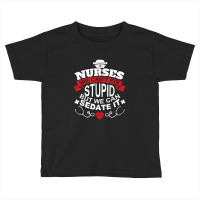 Nurses We Can't Fix Stupid But We Can Sedate It T Shirt Toddler T-shirt | Artistshot