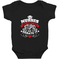 Nurses We Can't Fix Stupid But We Can Sedate It T Shirt Baby Bodysuit | Artistshot