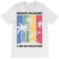 Beach Please I'm  On Vacation T-shirt | Artistshot