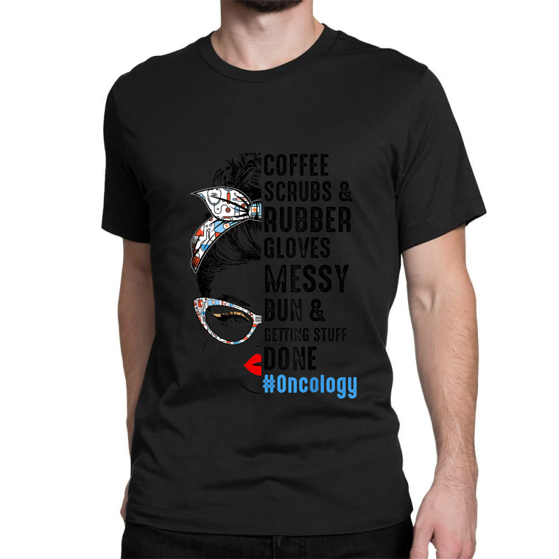 Oncology Nurse Coffee Scrubs And Rubber Gloves Nurses Week Classic T-shirt by YenNgoc | Artistshot