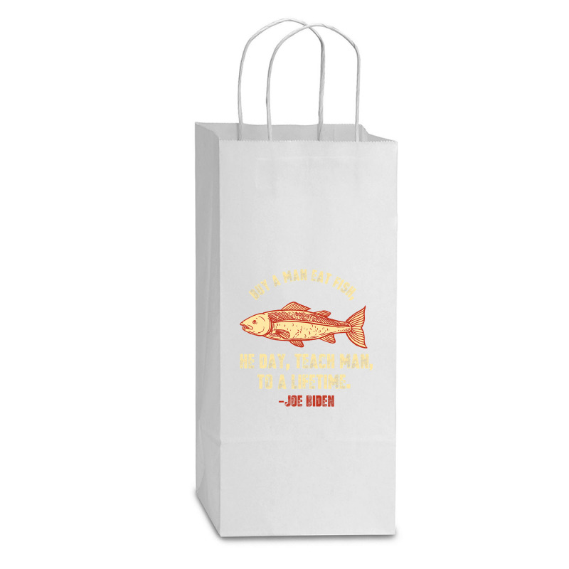 Buy A Man Eat Fish The Day Teach Man To Life Time Joe Biden  Copy Double Wine Paper Bag - 6 1/2 X 3 1/2 X 12 3/8 | Artistshot