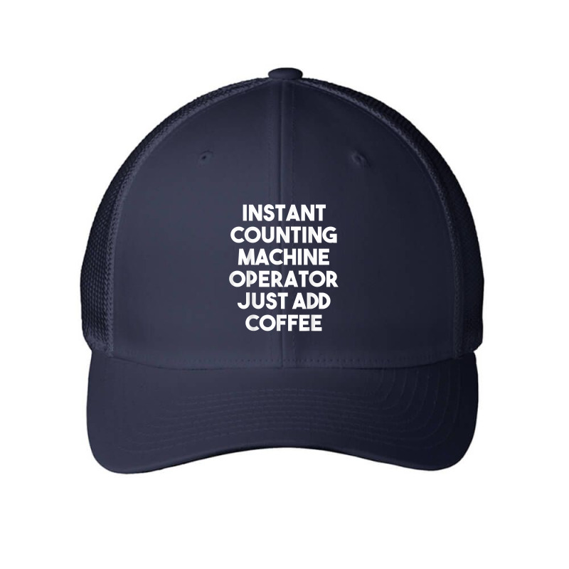 Instant Counting Machine Operator Just Add Coffee T Shirt Mesh cap by komulavcasante6 | Artistshot