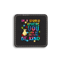 In A World Where You Can Be Anything Square Leatherette Patch | Artistshot