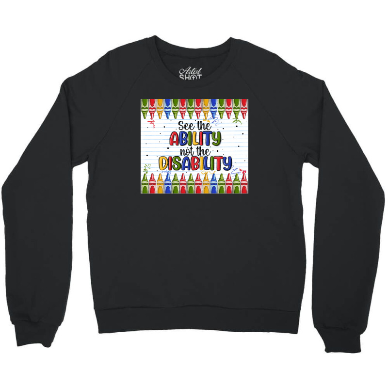 See The Ability Not The Disability Crewneck Sweatshirt by MaliasSmallBusiness | Artistshot