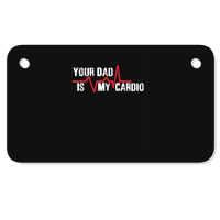 Your Dad Is My Cardio Workout Gym Motorcycle License Plate | Artistshot