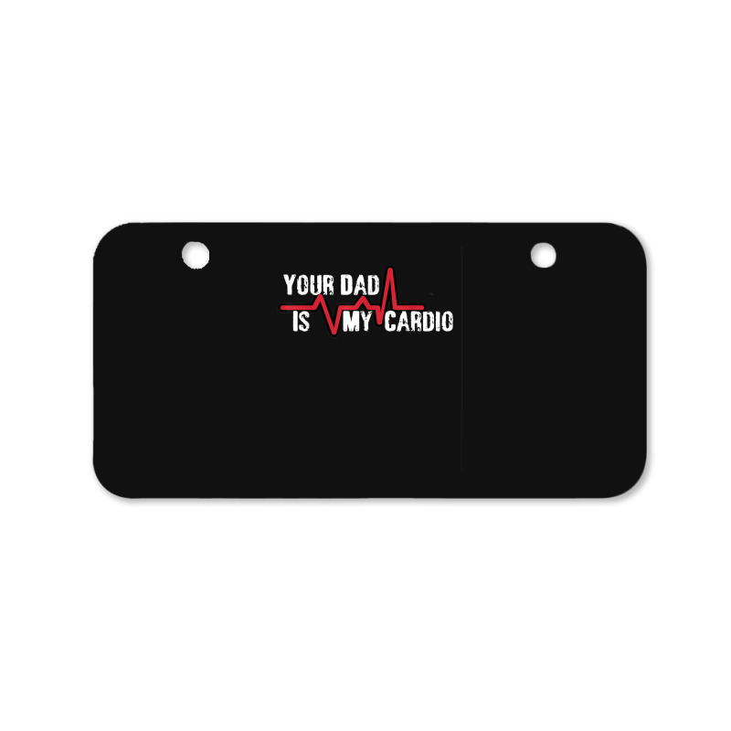 Your Dad Is My Cardio Workout Gym Bicycle License Plate | Artistshot