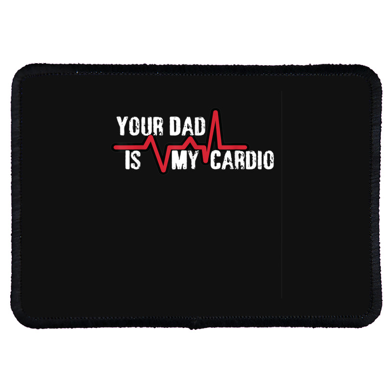 Your Dad Is My Cardio Workout Gym Rectangle Patch | Artistshot