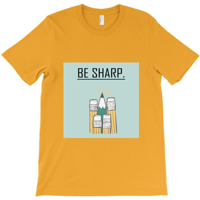 Be Sharp. T-shirt | Artistshot