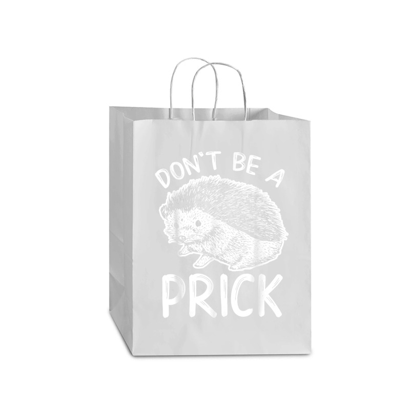 Don_t Be A Prick T Shirt, Funny Hedgehog Shirt Mart Paper Bag -13 X 7 X 17 | Artistshot