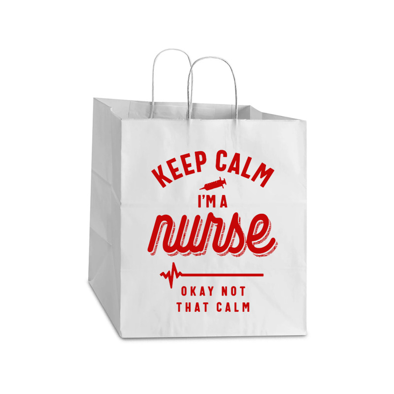 Keep Calm Im A Nurse Take Out Paper Bag - 14 X 10 X 15 1/2 | Artistshot