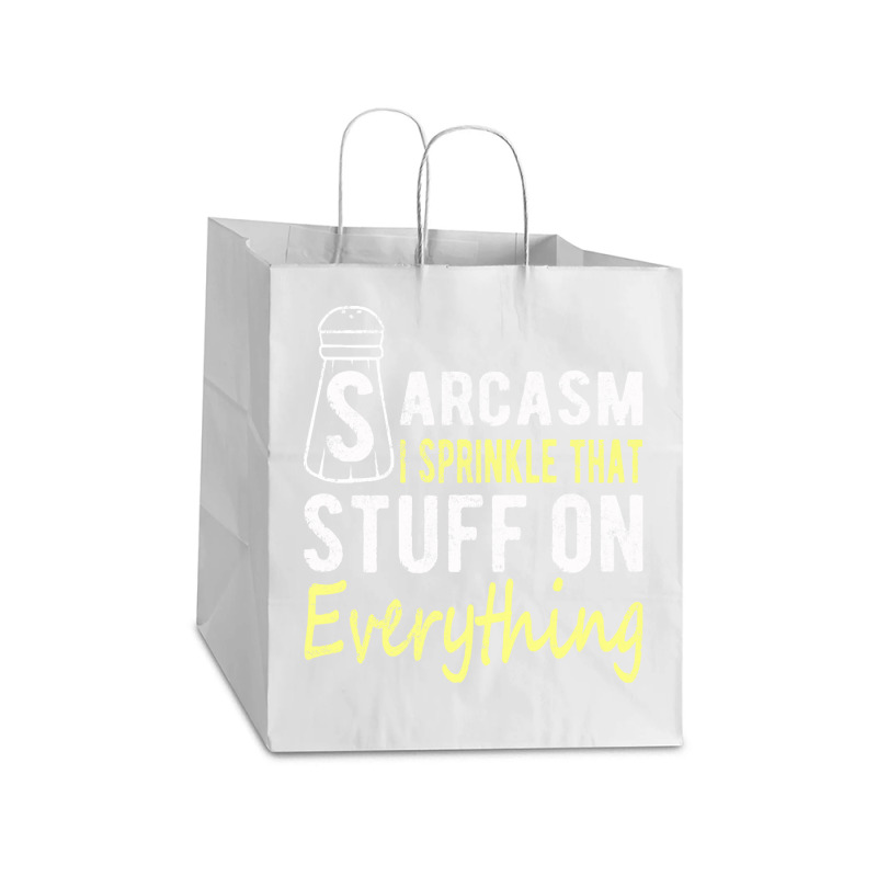 Sarcasm Lover T  Shirt Sarcasm I Sprinkle That Stuff On Everything, Fu Take Out Paper Bag - 14 X 10 X 15 1/2 | Artistshot