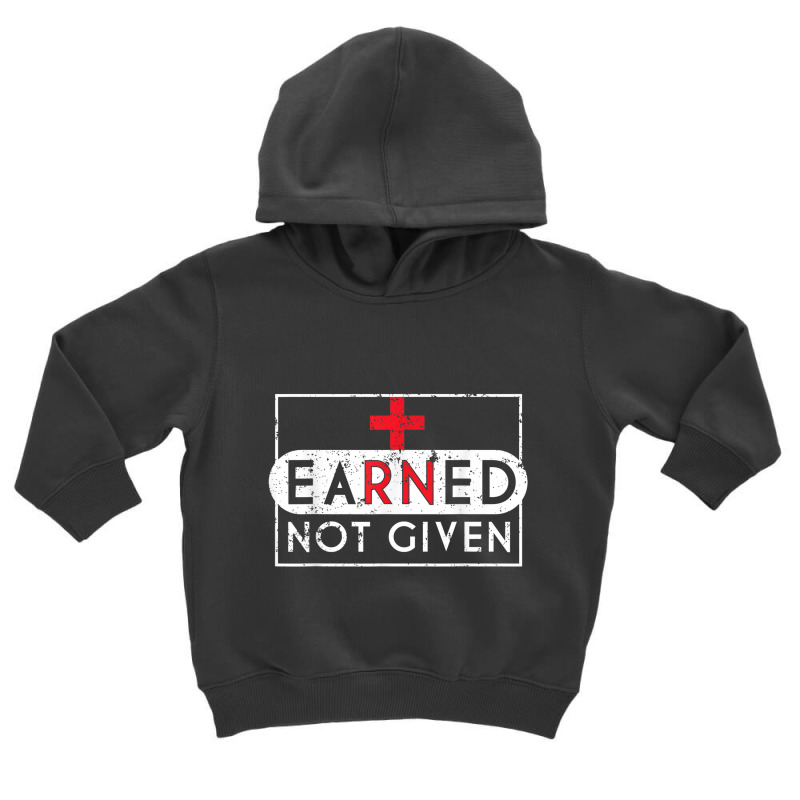 Registered Nurse T Shirt Rna Earned Not Given Nurse Gift Toddler Hoodie | Artistshot