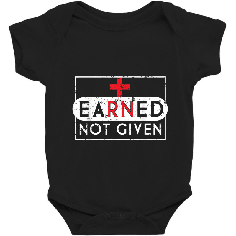 Registered Nurse T Shirt Rna Earned Not Given Nurse Gift Baby Bodysuit | Artistshot