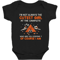 Camping I Am Not Always Cutest At The Campsite Who Are You Kiddig Of C Baby Bodysuit | Artistshot