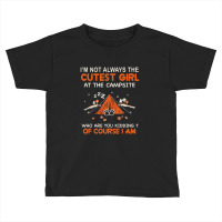 Camping I Am Not Always Cutest At The Campsite Who Are You Kiddig Of C Toddler T-shirt | Artistshot