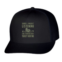 Wasn't Listening Turkey Hunter Turkey Hunting T Shirt Trucker Cap | Artistshot