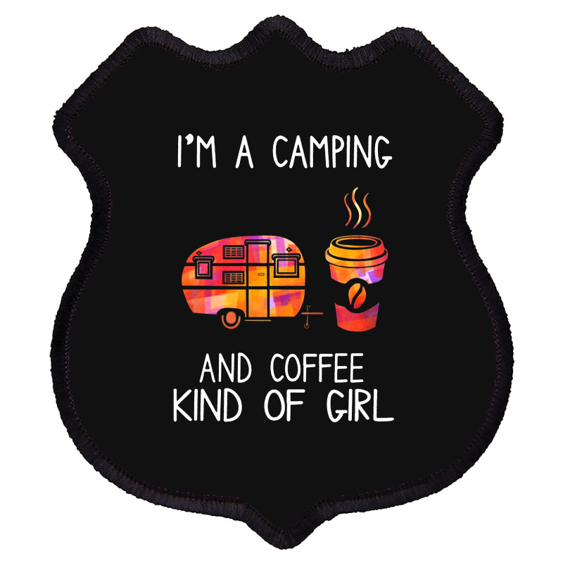 I'm A Camping And Coffee Kind Of Girl Shield Patch | Artistshot