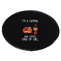 I'm A Camping And Coffee Kind Of Girl Oval Patch | Artistshot