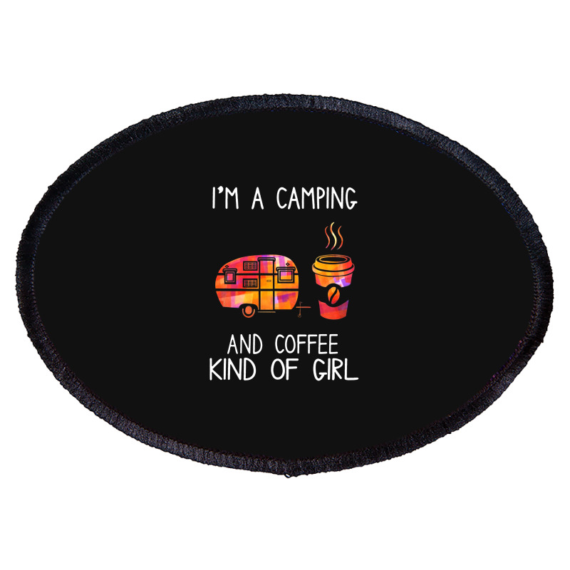 I'm A Camping And Coffee Kind Of Girl Oval Patch | Artistshot