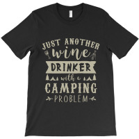 Just Another Wine Drinker With Camping Problem T-shirt | Artistshot