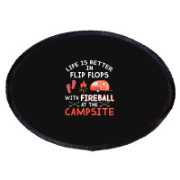 Life Is Better In Flip Flops With Fireball At The Campsite Oval Patch | Artistshot