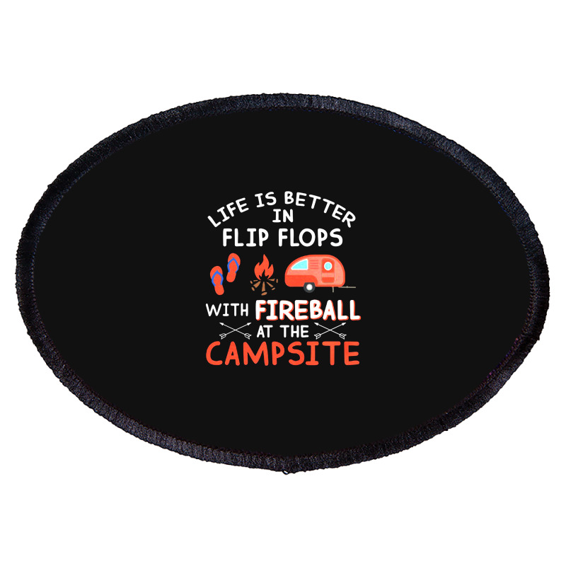 Life Is Better In Flip Flops With Fireball At The Campsite Oval Patch | Artistshot