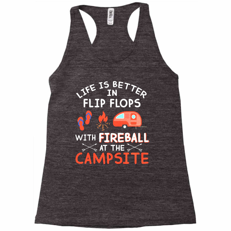 Life Is Better In Flip Flops With Fireball At The Campsite Racerback Tank by hoainv | Artistshot