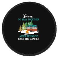 Love Is To Stay Together After Trying To Park The Camper   Creative Round Patch | Artistshot