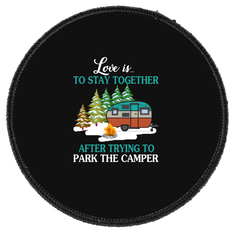 Love Is To Stay Together After Trying To Park The Camper   Creative Round Patch | Artistshot