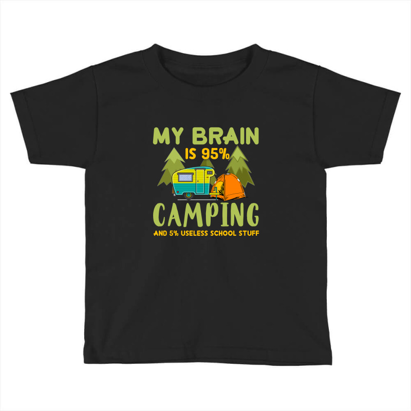 My Brain Is 95% Camping 5% Useless School Stuff Toddler T-shirt by hoainv | Artistshot