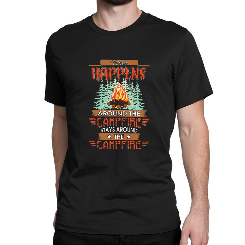 Outdoor   Camping   What Happens Around The Campfire Always Around The Classic T-shirt by hoainv | Artistshot