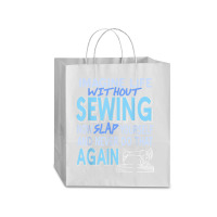 Imagine Life Without Sewing Now Slap Yourself Present Gift Traveler Paper Bag -13 X 6 X 15 3/4 | Artistshot