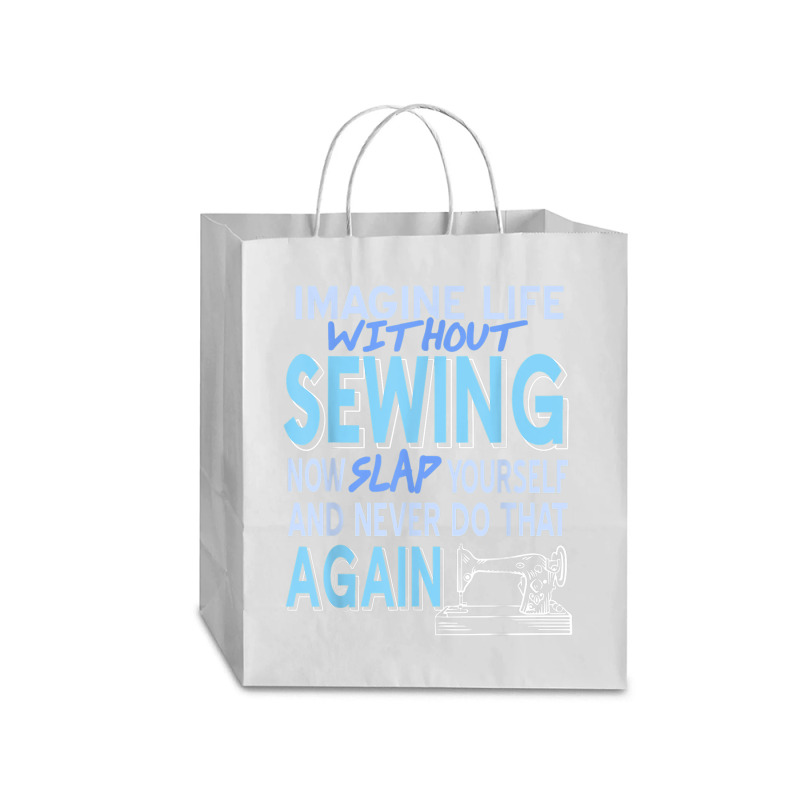 Imagine Life Without Sewing Now Slap Yourself Present Gift Traveler Paper Bag -13 X 6 X 15 3/4 | Artistshot