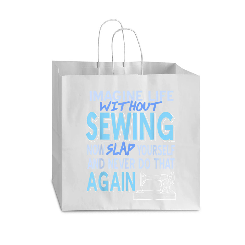 Imagine Life Without Sewing Now Slap Yourself Present Gift Vogue Paper Bag - 16 X 6 X 12 | Artistshot