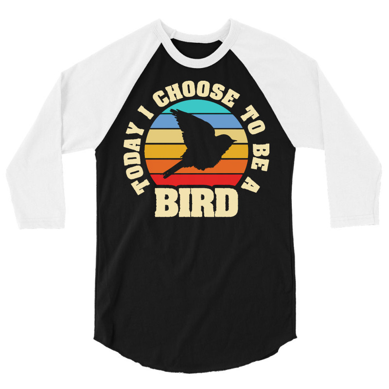 Bird T  Shirt I Like Bird Funny Vintage Lover Today I Choose Bird T  S 3/4 Sleeve Shirt | Artistshot