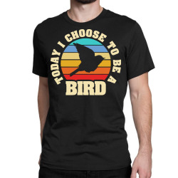 bird t  shirt i like bird funny vintage lover today i choose bird t  s Classic T-shirt | Artistshot