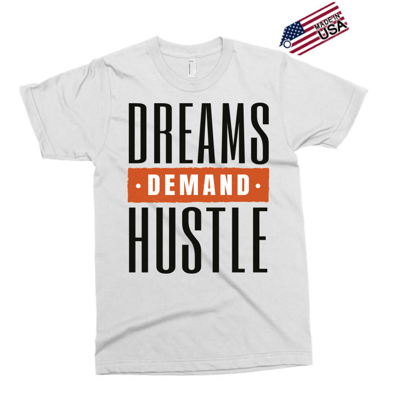 Dreams Demand Hustle Exclusive T-shirt | Artistshot