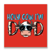 Holy Cow I'm Dad Metal Print Square | Artistshot