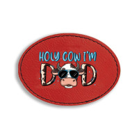 Holy Cow I'm Dad Oval Leatherette Patch | Artistshot