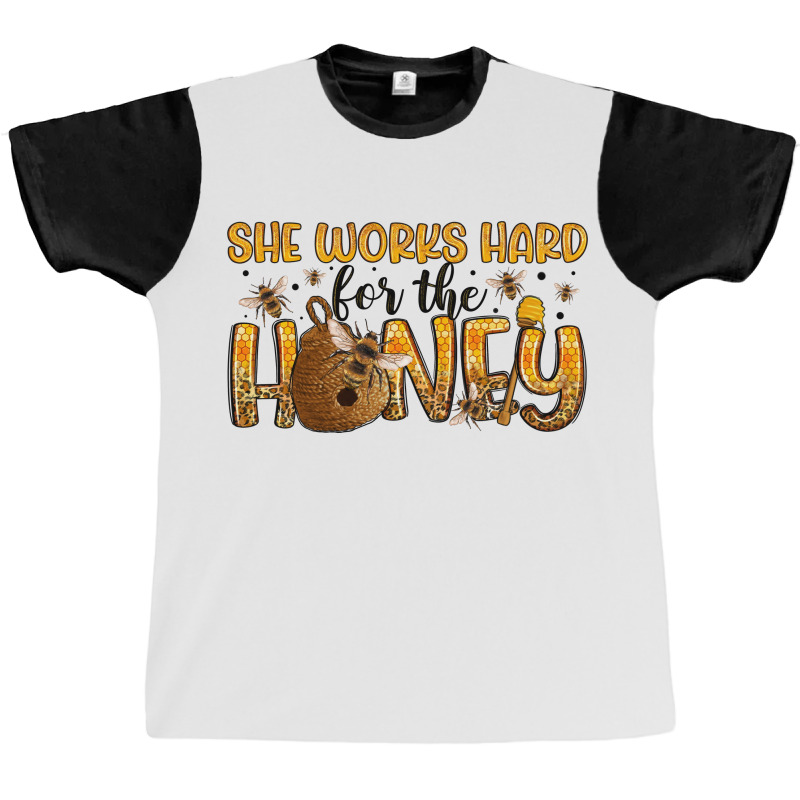 She Works Hard For The Honey Graphic T-shirt | Artistshot