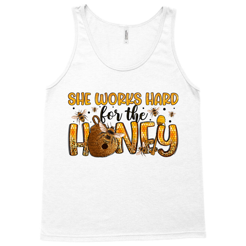 She Works Hard For The Honey Tank Top | Artistshot